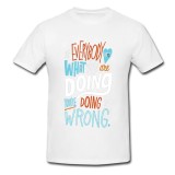 Tricou &quot; Daca tuturor le place ceea ce faci, faci gresit! &quot;