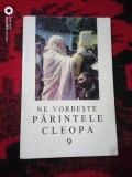 Ne vorbeste parintele Cleopa-vol 9