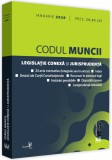 Codul muncii. Legislatie conexa si jurisprudenta - ianuarie 2020 |, Univers Juridic