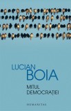 Cumpara ieftin Mitul democratiei | Lucian Boia, Humanitas