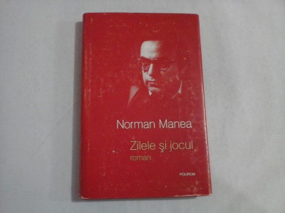 ZILELE SI JOCUL - NORMAN MANEA foto