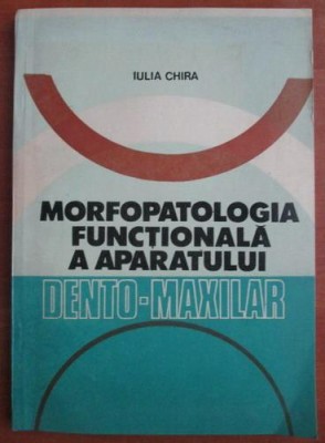 Iulia Chira - Morfopatologia functionala a aparatului dento-maxilar foto