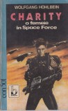 Wolfgang Hohlbein - Charity: O femeie in Space Force, carte SF captivanta, aventuri intergalactice, actiune, colectia EON 501, limba romana