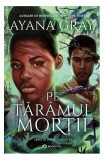 Pe tăr&acirc;mul morții - Paperback brosat - Ayana Gray - Bookzone