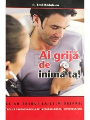 Emil Radulescu - Ai grija de inima ta! (Editia: 2005) foto