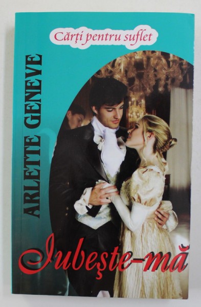 IUBESTE - MA , TRILOGIA BERESFORD , VOLUMUL I de ARLETTE GENEVE , 2014