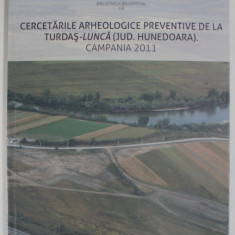CERCETARILE ARHEOLOGICE PREVENTIVE DE LA TURDAS - LUNCA ( JUD. HUNEDOARA ) , CAMPANIA 2011 , APARUTA 2012