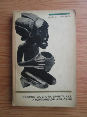 Constantin Ionescu Gulian - Despre cultura spirituala a popoarelor africane foto
