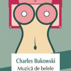 Muzica de belele - Charles Bukowski