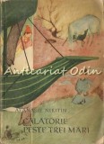 Calatorie Peste Trei Mari - Afanasie Nikitin, Ed. Stiintifica 1960, Roman, Beletristica, 233 Pagini, Bucuresti