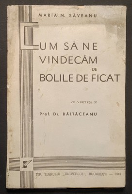 rara 1941 CUM sa NE VINDECAM de BOLILE de FICAT (prin ALIMENTATIE) 132 pag RETETAR RETETE Mancaruri Diete Regim Alimentar &amp;ndash; M.N Saveanu / Baltaceanu foto