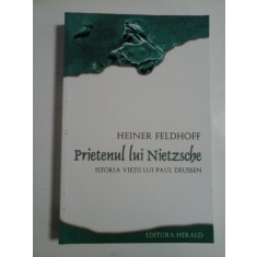 PRIETENUL LUI NIETZSCHE * Istoria vietii lui Paul DEUSSEN - Heiner FELDHOFF