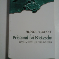 PRIETENUL LUI NIETZSCHE * Istoria vietii lui Paul DEUSSEN - Heiner FELDHOFF