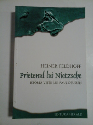 PRIETENUL LUI NIETZSCHE * Istoria vietii lui Paul DEUSSEN - Heiner FELDHOFF foto