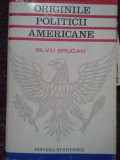 Silviu Brucan - Originile politicii Americane (1968)