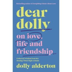 Dear Dolly: On Love, Life and Friendship - Dolly Alderton