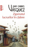 Zgomotul lucrurilor in cadere (editie de buzunar) - Juan Gabriel Vasquez