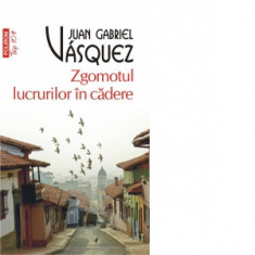 Zgomotul lucrurilor in cadere (editie de buzunar) - Juan Gabriel Vasquez