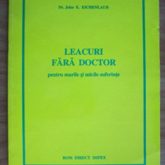 John E. Eichenlaub - Leacuri fara doctor pentru marile si micile suferinte