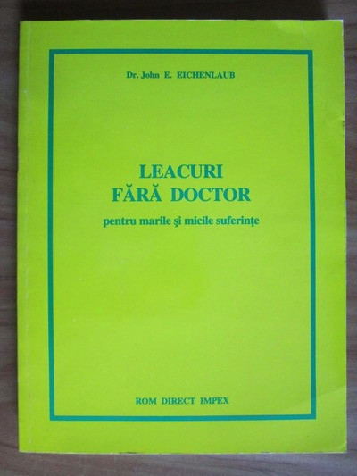 John E. Eichenlaub - Leacuri fara doctor pentru marile si micile suferinte