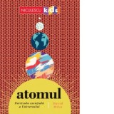 Atomul. Particula esentiala a Universului - David Miles
