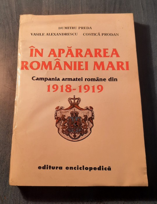 In apararea Romaniei Mari campania armatei romane din 1918 1919 Dumitru Preda