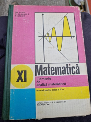 Gh. Gussi, O. Stanasila, T. Stoica - Matematica. Elemente de Analiza Matematica. Manual pentru clasa a XI-a foto