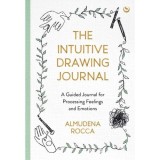 The Intuitive Drawing Journal: A Guided Journal for Processing Feelings and Emotions