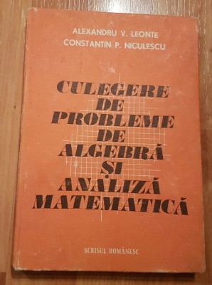 Culegere de probleme de algebra si analiza matematica de Alexandru Leonte foto