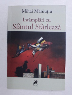 INTAMPLARI CU SFANTUL SFARLEAZA de MIHAI MANIUTIU , 2021 foto