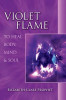 Violet Flame: To Heal Body, Mind &amp; Soul