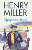 Carte Intelepciunea inimii - Henry Miller, Eseuri si Povestiri, Traducere Viorica Boitor