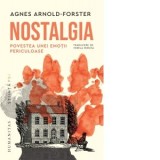 Nostalgia. Povestea unei emotii periculoase - Mirela Mircea, Agnes Arnold-Forster