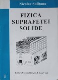 Fizica Suprafetei Solide - Nicolae Sulitanu, 1997, Editura Universitatii Iasi, Fizica, 373 pg, Coperta Paperback