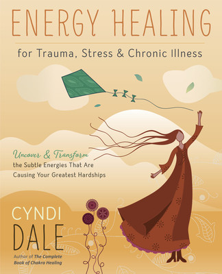 Energy Healing for Trauma, Stress &amp;amp; Chronic Illness: Uncover &amp;amp; Transform the Subtle Energies That Are Causing Your Greatest Hardships foto