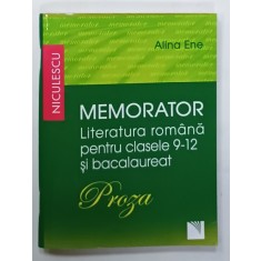 MEMORATOR , LITERATURA ROMANA PENTRU CLASELE 9-12 SI BACALAUREAT de ALINA ENE , PROZA , 2017