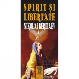 Spirit si libertate. Incercare de filosofie crestina - Nikolai Berdiaev