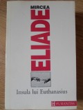INSULA LUI EUTHANASIUS-MIRCEA ELIADE-97830