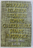 BIBLIOGRAFIA RELATIILOR LITERATURII ROMANE CU LITERATURILE STRAINE IN PERIODICE ( 1919 - 1944 ) , VOL. IV de ANA - MARIA BREZULEANU ...CORNELIA STEF