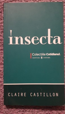 Insecta, Claire Castillon, Ed Univers, Cotidianul 2008, 130 pag foto