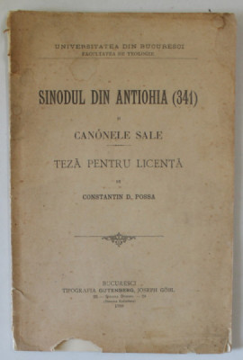 SINODUL DIN ANTIOHIA ( 341 ) SI CANOANELE SALE , TEZA PENTRU LICENTA de CONSTANTIN D. POSSA , 1900 , EXEMPLAR SEMNAT DE AUTOR * foto