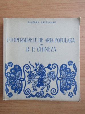 Tancred Banateanu - Cooperativele de arta populara din R. P. Chineza foto