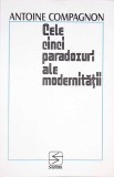 CELE CINCI PARADOXURI ALE MODERNITATII-ANTOINE COMPAGNON-273782