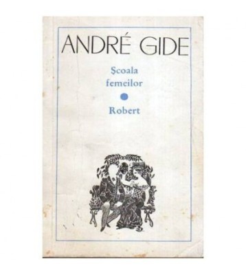 Andre Gide - Scoala femeilor - Robert - 107067 foto