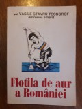 Flotila de aur a Romaniei - Vasile Stavru Teodorof (autograf) / R7P4S, Alta editura