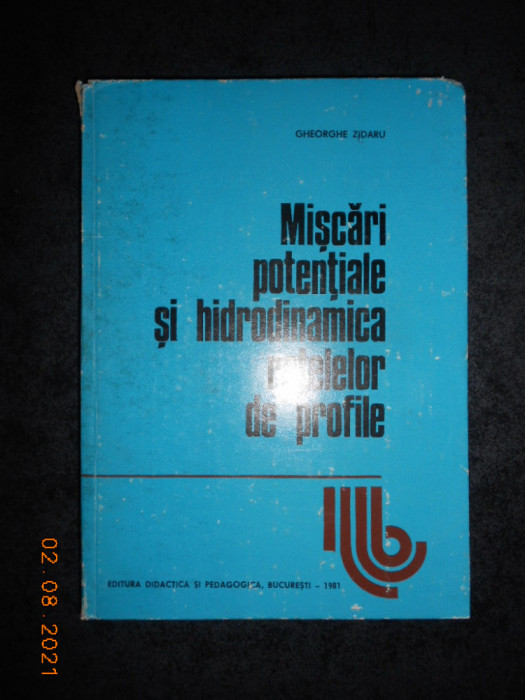 GHEORGHE ZIDARU - MISCARI POTENTIALE SI HIDRODINAMICA RETELELOR DE PROFILE