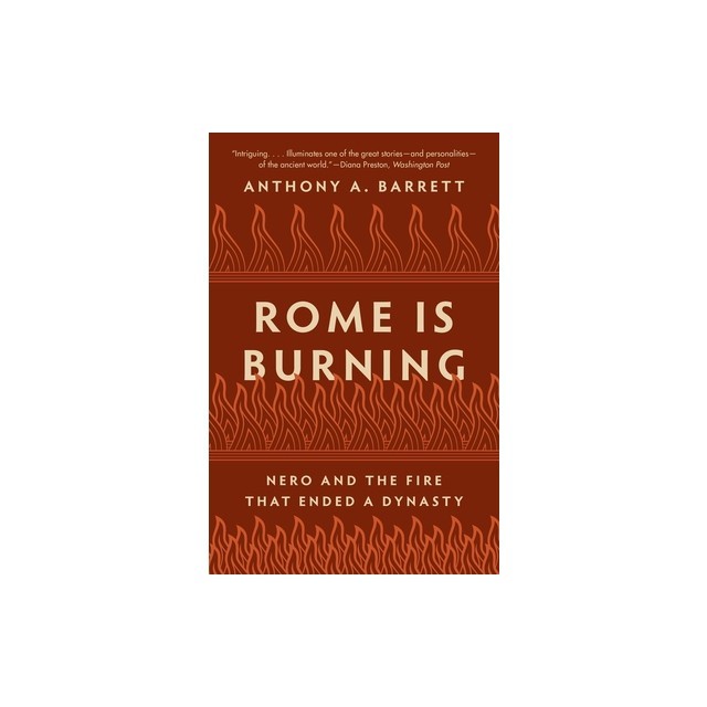 Rome Is Burning: Nero and the Fire That Ended a Dynasty