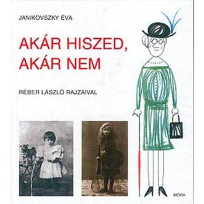 Ak&amp;aacute;r hiszed, ak&amp;aacute;r nem - Janikovszky &amp;Eacute;va foto