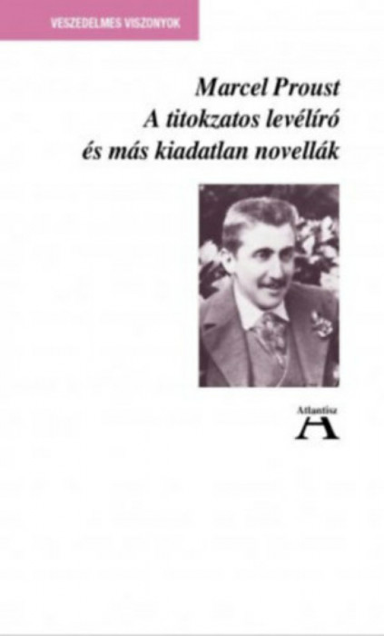 A titokzatos lev&eacute;l&iacute;r&oacute; &eacute;s m&aacute;s kiadatlan novell&aacute;k - Marcel Proust