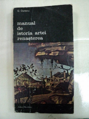 MANUAL DE ISTORIA ARTEI. RENASTEREA de G.OPRESCU 1985 foto